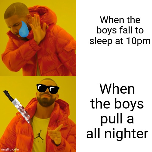 Two types of friend groups | When the boys fall to sleep at 10pm; When the boys pull a all nighter | image tagged in memes,drake hotline bling | made w/ Imgflip meme maker