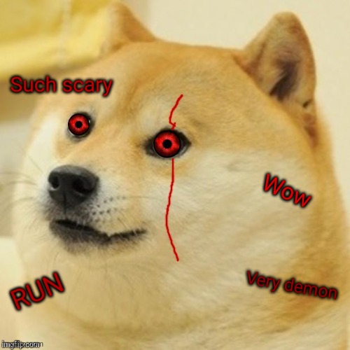 Evil Doge | Wow Such scary Very demon RUN | image tagged in evil doge | made w/ Imgflip meme maker