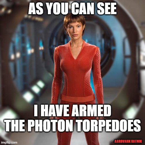 Star Struck | AS YOU CAN SEE; I HAVE ARMED THE PHOTON TORPEDOES; AARDVARK RATNIK | image tagged in star trek,fantasy,funny memes,sexy women,television | made w/ Imgflip meme maker