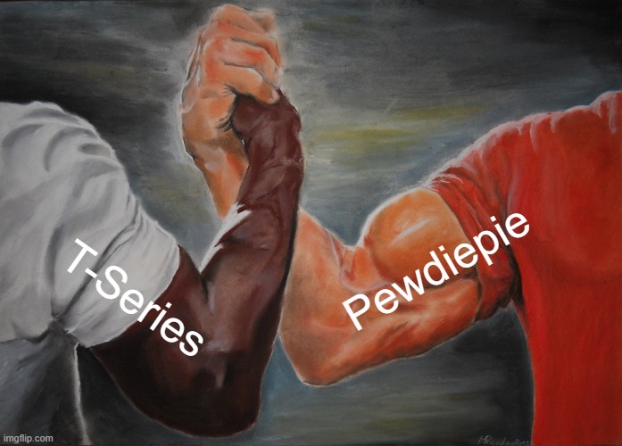 This will never happen for all eternity | Pewdiepie; T-Series | image tagged in memes,epic handshake | made w/ Imgflip meme maker
