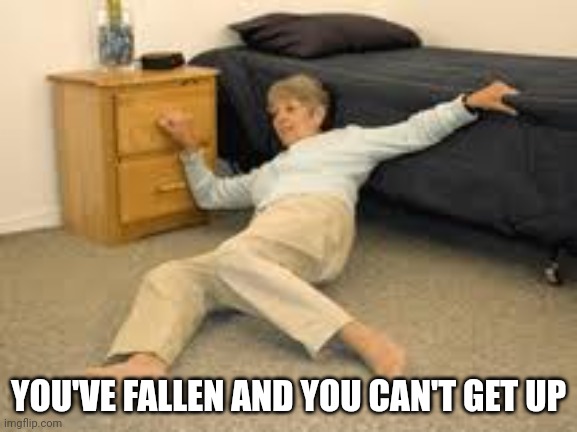 Help I've fallen in a K-hole and can't get up | YOU'VE FALLEN AND YOU CAN'T GET UP | image tagged in help i've fallen in a k-hole and can't get up | made w/ Imgflip meme maker