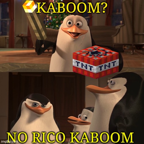 Madagascar Penguin Kaboom | KABOOM? NO RICO KABOOM | image tagged in madagascar penguin kaboom | made w/ Imgflip meme maker