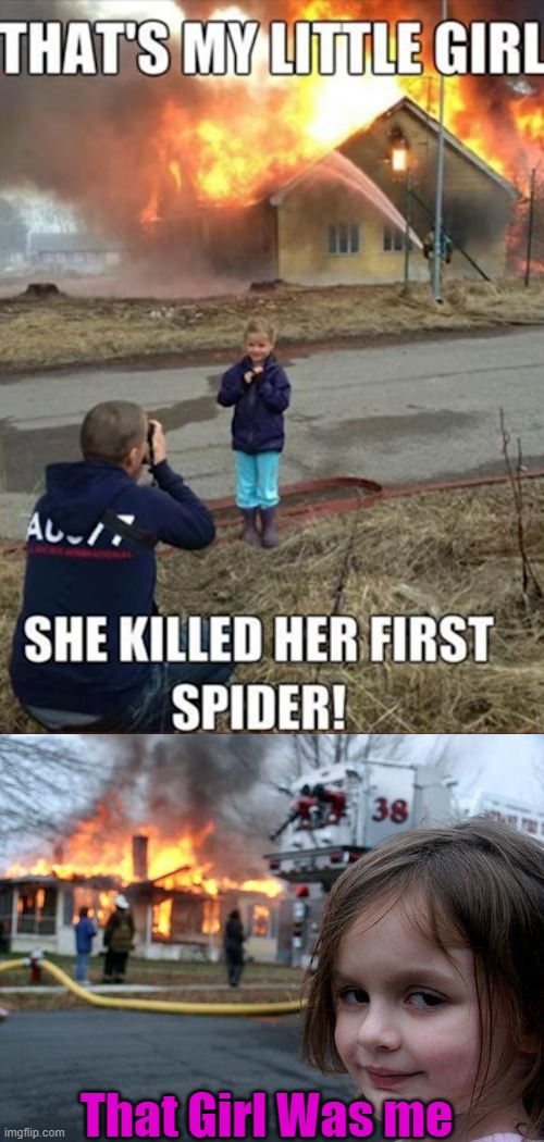 That Girl Was me | image tagged in memes,disaster girl | made w/ Imgflip meme maker