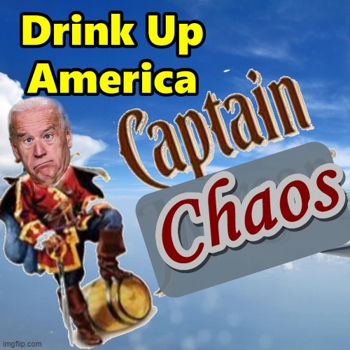 Drink Capt Chaos America | image tagged in rum,biden,chaos,capt chaos | made w/ Imgflip meme maker