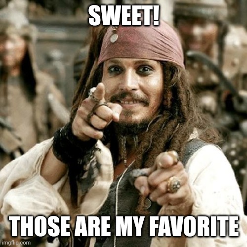 POINT JACK | SWEET! THOSE ARE MY FAVORITE | image tagged in point jack | made w/ Imgflip meme maker