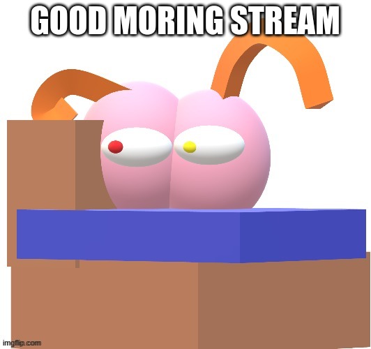 good morning stream | GOOD MORING STREAM | image tagged in good morning brain oc,good morning,stream | made w/ Imgflip meme maker