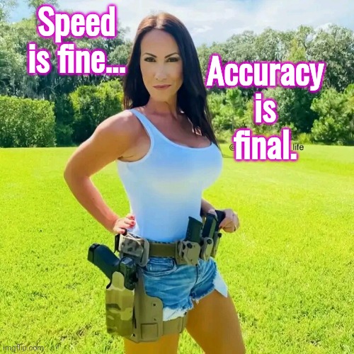 speed-is-fine-accuracy-is-final-imgflip