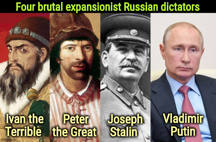 Don't be on the wrong side of history just because Trump is. | Four brutal expansionist Russian dictators; Ivan the Terrible; Peter the Great; Joseph Stalin; Vladimir Putin | image tagged in brutal,russian,dictator,putin,stalin | made w/ Imgflip meme maker