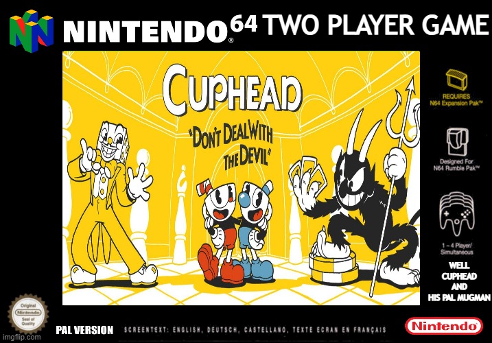 cuphead for the n64 | TWO PLAYER GAME; WELL CUPHEAD AND HIS PAL MUGMAN | image tagged in cuphead,n64,memes,meme,nintendo 64 | made w/ Imgflip meme maker
