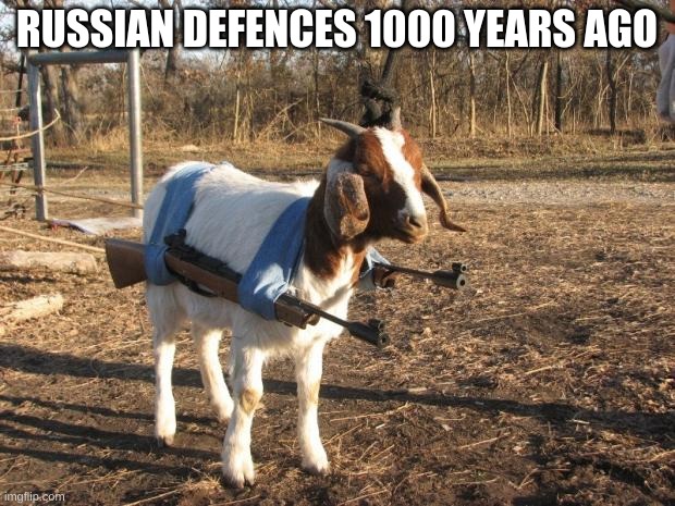 Call of Duty Goat | RUSSIAN DEFENCES 1000 YEARS AGO | image tagged in call of duty goat | made w/ Imgflip meme maker