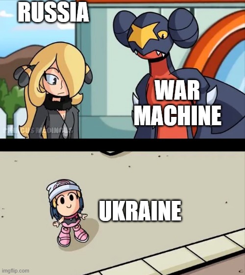 This is about to backfire | RUSSIA; WAR MACHINE; UKRAINE | image tagged in cynthia and garchomp looking down on small dawn,war | made w/ Imgflip meme maker
