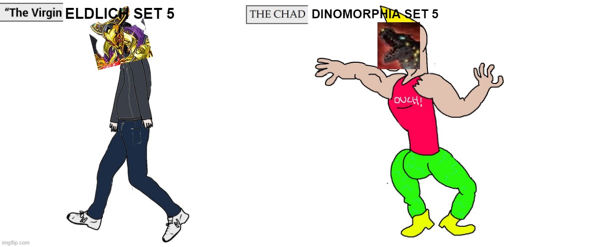 Dinomorphia |  ELDLICH SET 5; DINOMORPHIA SET 5 | image tagged in virgin and chad,yugioh,trap,memes,funny,chad | made w/ Imgflip meme maker