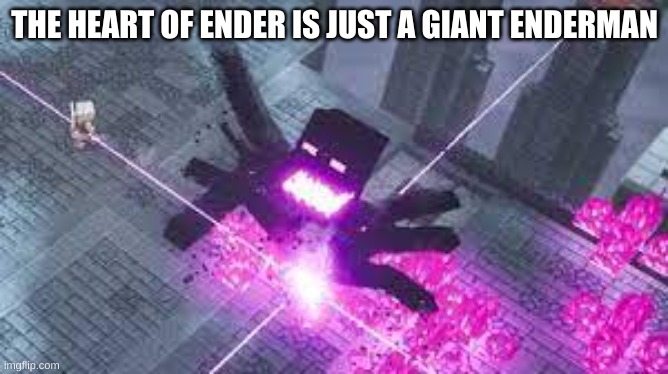 just a enderman | THE HEART OF ENDER IS JUST A GIANT ENDERMAN | image tagged in fake final boss | made w/ Imgflip meme maker