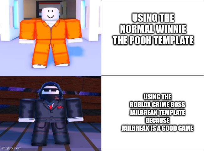 New roblox jailbreak template | USING THE NORMAL WINNIE THE POOH TEMPLATE; USING THE ROBLOX CRIME BOSS JAILBREAK TEMPLATE BECAUSE JAILBREAK IS A GOOD GAME | image tagged in basic four panel meme,new template,roblox,jailbreak | made w/ Imgflip meme maker