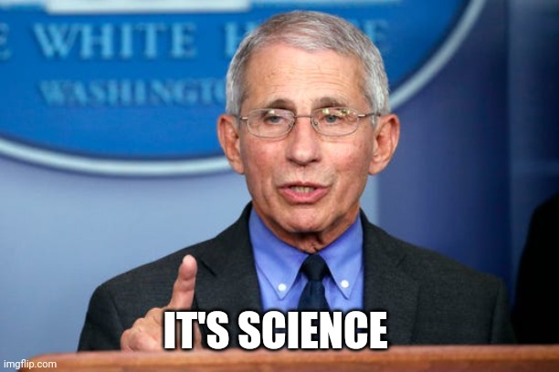 Dr. Fauci | IT'S SCIENCE | image tagged in dr fauci | made w/ Imgflip meme maker