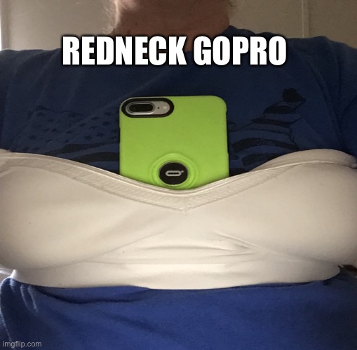 Redneck GoPro | REDNECK GOPRO | image tagged in redneck,gopro | made w/ Imgflip meme maker