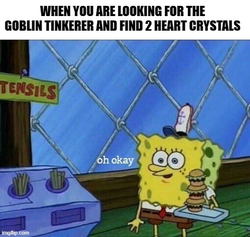 Terraria Meme | WHEN YOU ARE LOOKING FOR THE GOBLIN TINKERER AND FIND 2 HEART CRYSTALS | image tagged in oh okay,terraria | made w/ Imgflip meme maker
