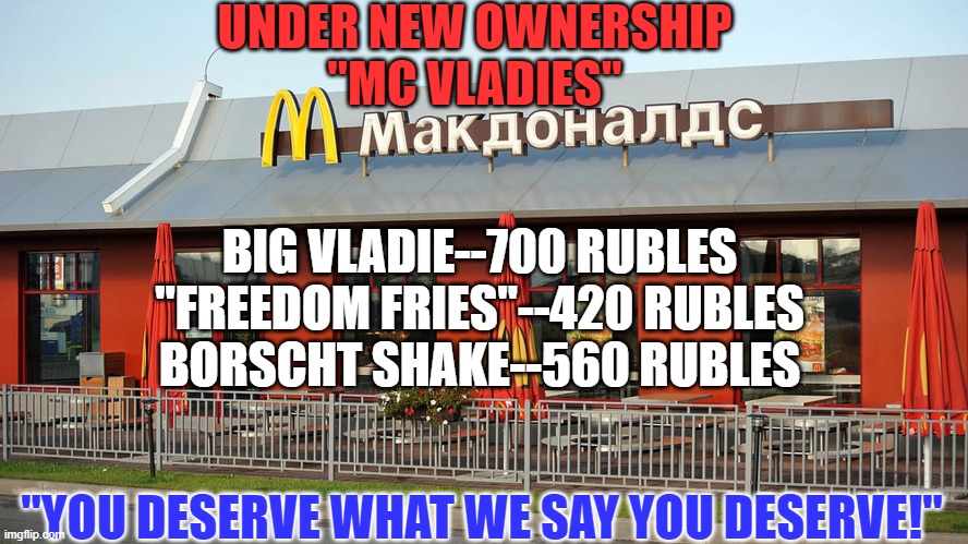 Come see our icon image "Donald the Clown." | UNDER NEW OWNERSHIP
"MC VLADIES"; BIG VLADIE--700 RUBLES
"FREEDOM FRIES"--420 RUBLES
BORSCHT SHAKE--560 RUBLES; "YOU DESERVE WHAT WE SAY YOU DESERVE!" | image tagged in politics | made w/ Imgflip meme maker