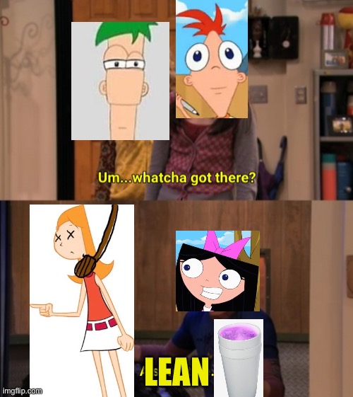 Isabella killed candace | LEAN | image tagged in whatcha got there,i worry about you sometimes candace,phineas and ferb | made w/ Imgflip meme maker