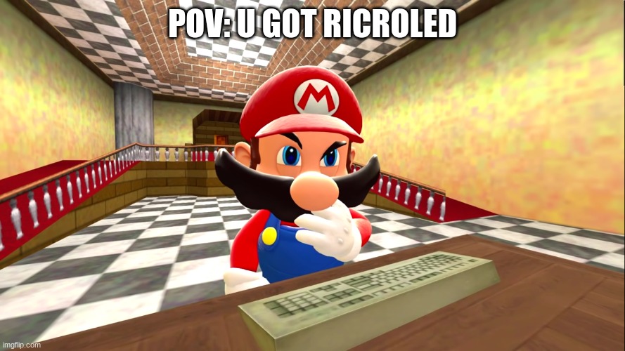 LOL | POV: U GOT RICROLED | image tagged in mario | made w/ Imgflip meme maker