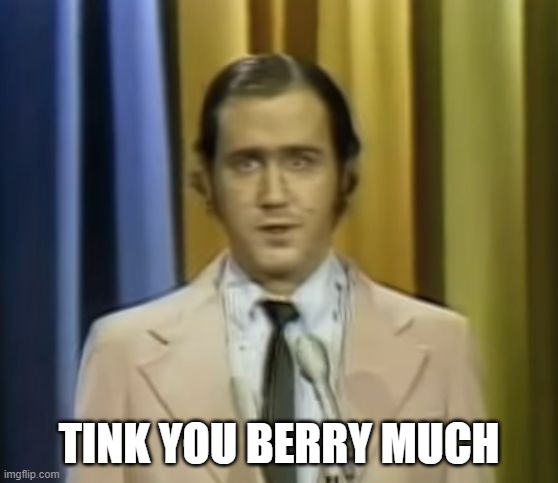 Andy Kaufman | TINK YOU BERRY MUCH | image tagged in andy kaufman | made w/ Imgflip meme maker