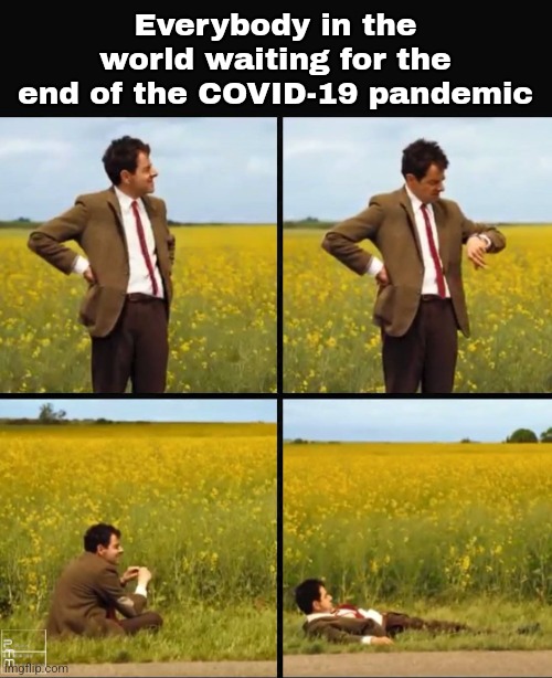 3rd year of the Darkness...COVID's not over yet... | Everybody in the world waiting for the end of the COVID-19 pandemic | image tagged in mr bean waiting,coronavirus,covid-19,pandemic,ending,memes | made w/ Imgflip meme maker