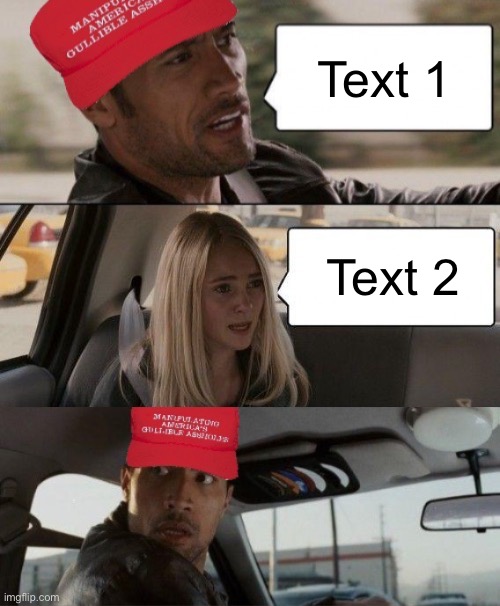 MAGA the Rock driving | Text 1; Text 2 | image tagged in maga the rock driving | made w/ Imgflip meme maker