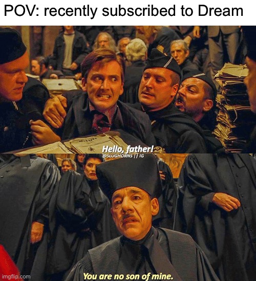 POV: recently subscribed to Dream | made w/ Imgflip meme maker