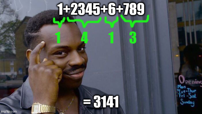 Roll Safe Think About It |  1+2345+6+789; 1        4        1      3; = 3141 | image tagged in memes,roll safe think about it,pi,numbers,higher math | made w/ Imgflip meme maker