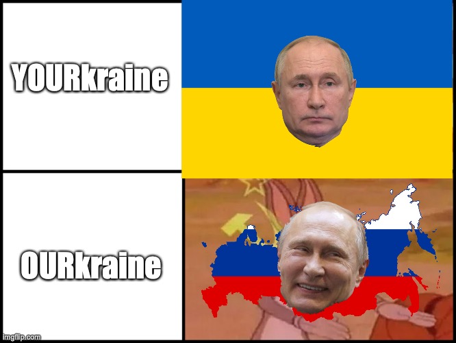 When the invasion began I thought Russia was going to take Kiev very quickly. I was wrong. |  YOURkraine; OURkraine | image tagged in putin,ukraine,memes,current events,capitalist and communist | made w/ Imgflip meme maker