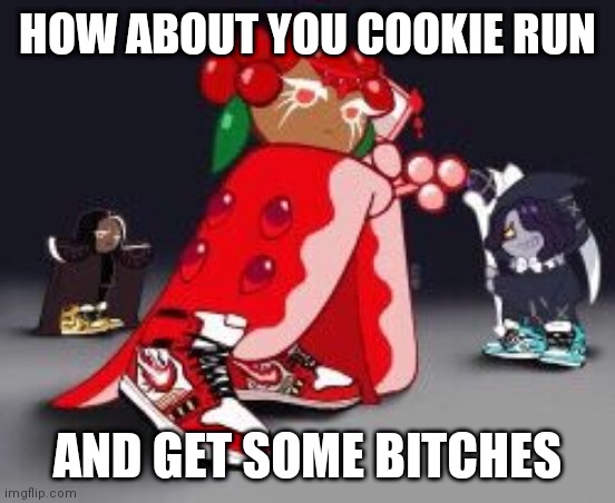 Cookie run and get some bitches Blank Meme Template