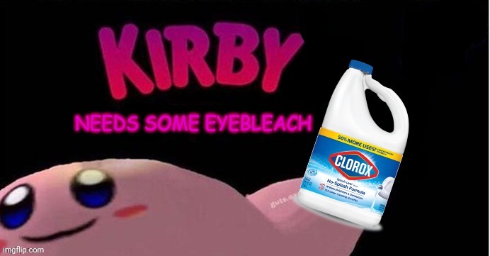 kirby needs some eyebleach | image tagged in kirby needs some eyebleach | made w/ Imgflip meme maker