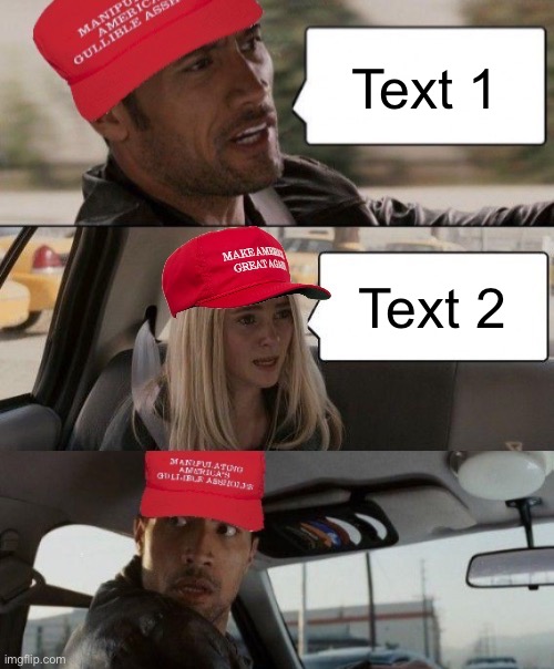 MAGA the Rock driving x2 | Text 1; Text 2 | image tagged in maga the rock driving x2 | made w/ Imgflip meme maker