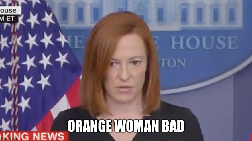 Confused Psaki | ORANGE WOMAN BAD | image tagged in confused psaki | made w/ Imgflip meme maker