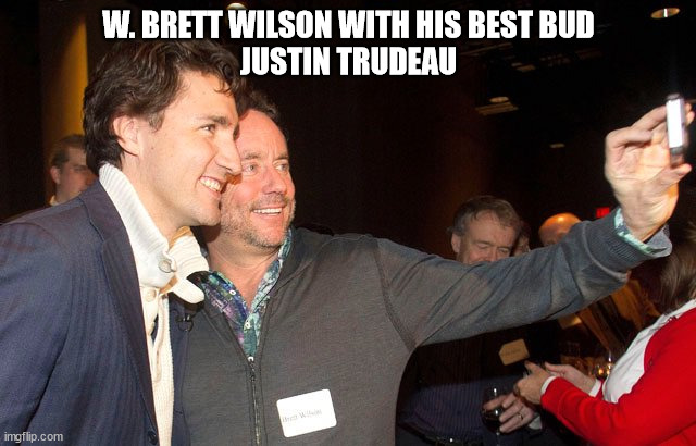 W Brett Wilson | W. BRETT WILSON WITH HIS BEST BUD
JUSTIN TRUDEAU | image tagged in justin trudeau,friends,selfie,w brett wilson | made w/ Imgflip meme maker