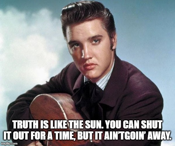 TRUTH IS LIKE THE SUN. YOU CAN SHUT IT OUT FOR A TIME, BUT IT AIN’TGOIN’ AWAY. | made w/ Imgflip meme maker
