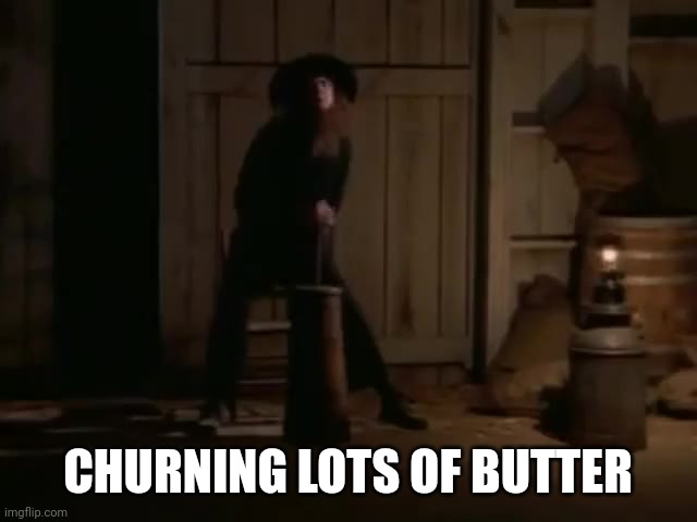 CHURNING LOTS OF BUTTER | made w/ Imgflip meme maker
