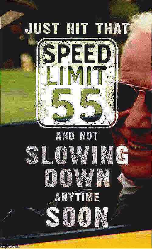 Joe Biden just hit that speed limit 55 mph deep-fried 1 Blank Meme Template