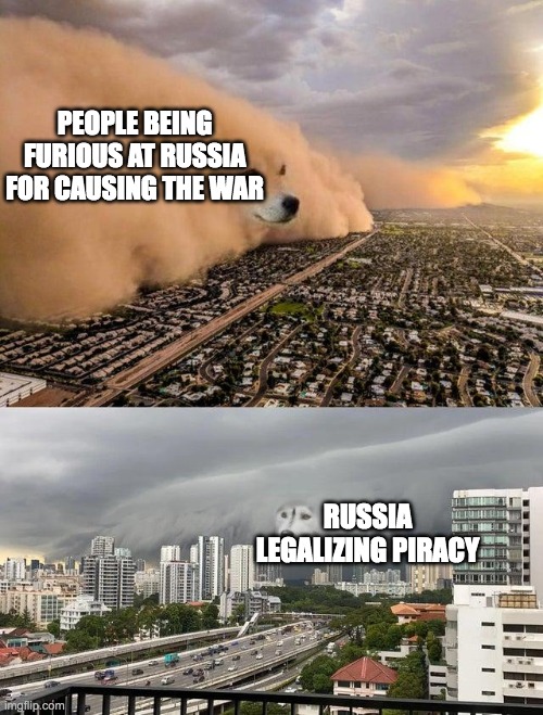 dust storm 2 panels | PEOPLE BEING FURIOUS AT RUSSIA FOR CAUSING THE WAR; RUSSIA LEGALIZING PIRACY | image tagged in dust storm 2 panels | made w/ Imgflip meme maker