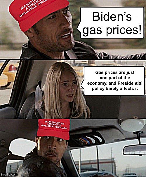 Global demand, supply disruptions, a huge oil exporter declaring war, the 2020 US fracking bust — but sure let’s all blame Biden | image tagged in gas prices,economy,economics,conservative logic,maga,logic fail | made w/ Imgflip meme maker