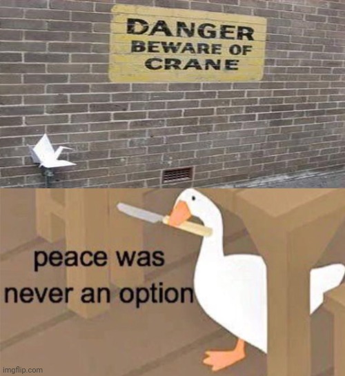 Crane | image tagged in untitled goose peace was never an option,crane,reposts,repost,memes,funny signs | made w/ Imgflip meme maker