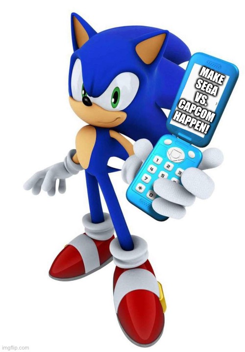 Sonic Phone Call | MAKE SEGA VS. CAPCOM HAPPEN! | image tagged in sonic phone call | made w/ Imgflip meme maker