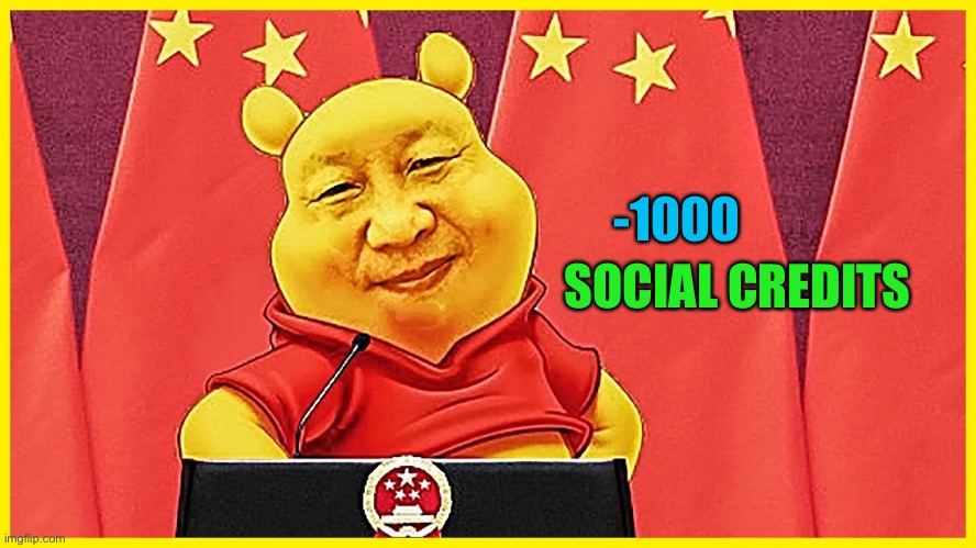 Winnie The Pooh China | -1000 SOCIAL CREDITS | image tagged in winnie the pooh china | made w/ Imgflip meme maker