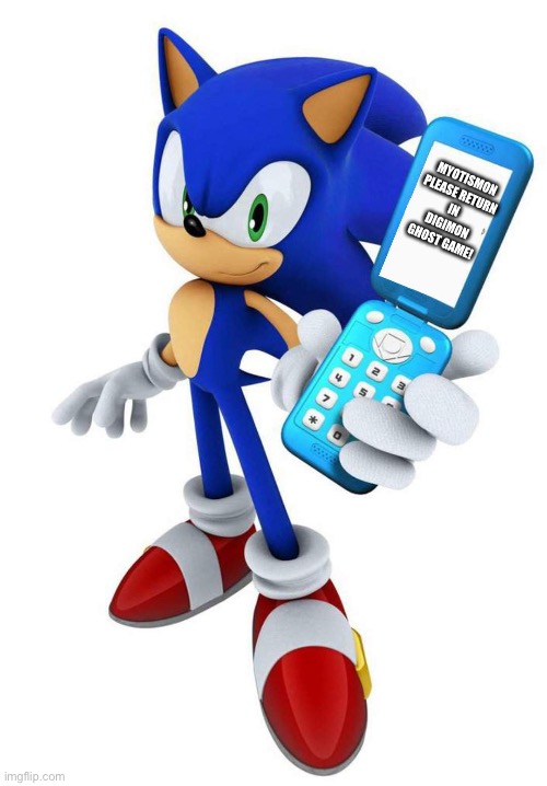 Even Sonic wants Myotismon in Digimon Ghost game. | MYOTISMON PLEASE RETURN IN DIGIMON GHOST GAME! | image tagged in sonic phone call | made w/ Imgflip meme maker