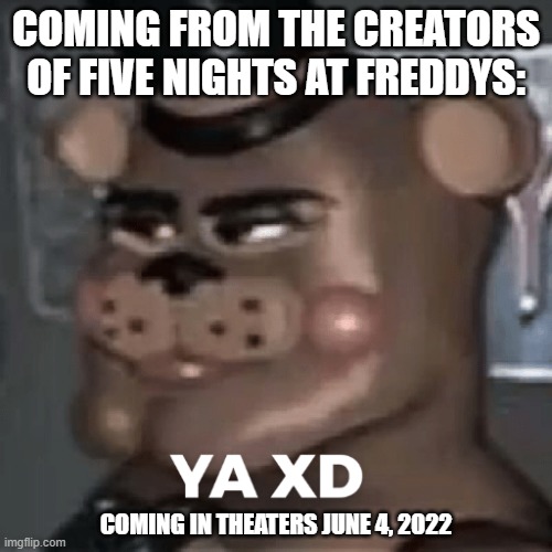 COMING FROM THE CREATORS OF FIVE NIGHTS AT FREDDYS:; COMING IN THEATERS JUNE 4, 2022 | made w/ Imgflip meme maker