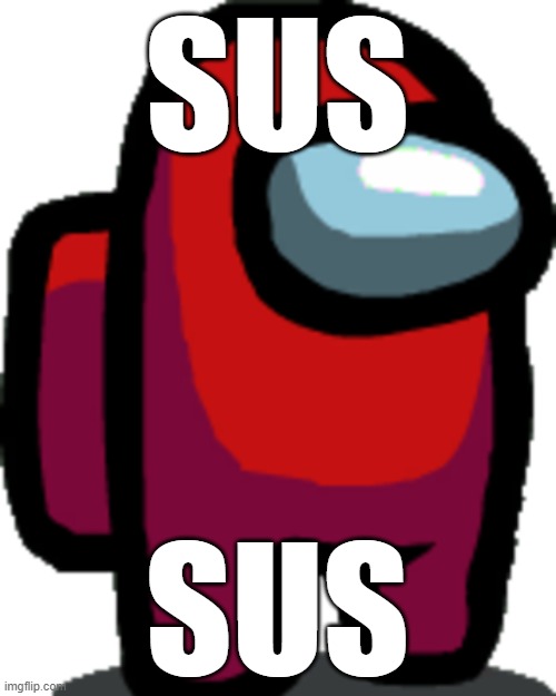Among us red crewmate | SUS SUS | image tagged in among us red crewmate | made w/ Imgflip meme maker