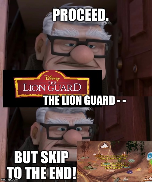 Carl Fredricksen (Disney Pixar’s UP) on watching “The Lion Guard” | PROCEED. THE LION GUARD - -; BUT SKIP TO THE END! | image tagged in funny memes,disney,pixar,up,the lion king,the lion guard | made w/ Imgflip meme maker