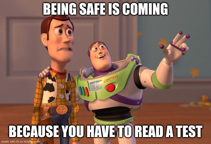 i think AI had a stroke XD | BEING SAFE IS COMING; BECAUSE YOU HAVE TO READ A TEST | image tagged in memes,x x everywhere | made w/ Imgflip meme maker