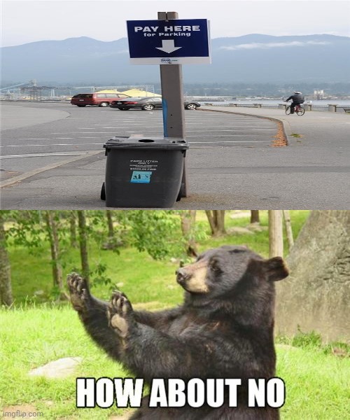 Parking payment fail | image tagged in memes,how about no bear,funny,you had one job,you had one job just the one,trash can | made w/ Imgflip meme maker