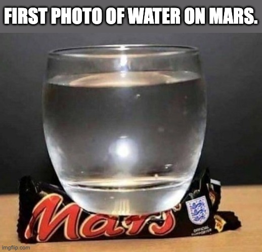 H2O | FIRST PHOTO OF WATER ON MARS. | made w/ Imgflip meme maker